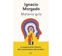 Materia gris: La apasionante historia del conocimiento del cerebro (Ariel)
