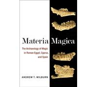 Materia Magica: The Archaeology of Magic in Roman Egypt, Cyprus, and Spain (New Texts from Ancient Cultures)