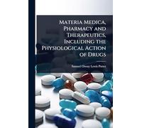 Materia Medica, Pharmacy and Therapeutics, Including the Physiological Action of Drugs