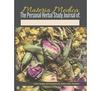Materia Medica: The Personal Herbal Study Journal: 300-page Medicinal Herb Notebook for learning about Herbalism, Plants and Remedies, with Glossary of Terms, and blank monograph templates