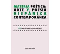 Materia Poética: Arte Y Poesía Hispánica Contemporánea