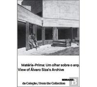 Matéria-Prima: Um Olhar Sobre o Arquivo de Álvaro Siza