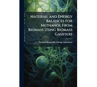 Material and Energy Balances for Methanol From Biomass Using Biomass Gasifiers