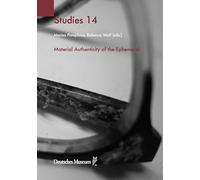 Material Authenticity of the Ephemeral (Deutsches Museum Studies): 14