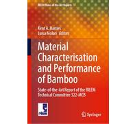 Material Characterisation and Performance of Bamboo: State-of-the-Art Report of the RILEM Technical Committee 322-MCB: 49 (RILEM State-of-the-Art Reports, 49)