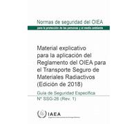 Material Explicativo Para La Aplicación Del Reglamento Del OIEA Para El Transporte Seguro De Materiales Radiactivos (Edición De 2018) (Colección De Normas De Seguridad Del OIEA)