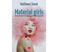Material girls: Nouveau féminisme : la théorie du genre à l'epreuve de la réalité