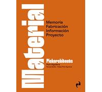 MATERIAL: Memoria, Fabricación, Información, Proyecto (ARQUITECTURA)