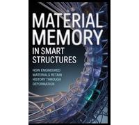 MATERIAL MEMORY IN SMART STRUCTURES: How engineered materials retain history through deformation