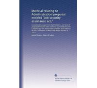 Material relating to Administration proposal entitled "Job security assistance act,": Including message from the President, and text of proposed bill ... Committee on Ways and Means on May 8, 1973