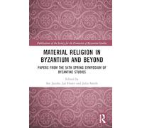 Material Religion in Byzantium and Beyond: Papers from the 54th Spring Symposium of Byzantine Studies (Publications of the Society for the Promotion of Byzantine Studies)