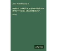 Material Towards: A Statistical Account of the Town and Island of Bombay: Vol. III