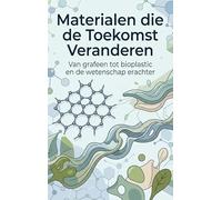 Materialen die de Toekomst Veranderen: Van grafeen tot bioplastic en de wetenschap erachter