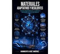MATERIALES ADAPTATIVOS Y RESILIENTES: Nuevas Fronteras en la Ciencia e Ingeniería de los Materiales