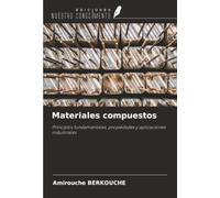 Materiales compuestos: Principios fundamentales, propiedades y aplicaciones industriales