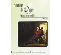 Materiales del Quijote: la forja de un novelista (Monografías da Universidade de Vigo.Humanidades e Ciencias Xurídico-Sociais)