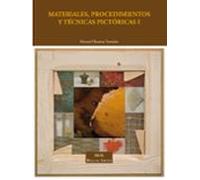 Materiales, procedimientos y técnicas pictóricas I: Soportes, materiales y útiles empleados en la pintura de caballete: 1 (Bellas Artes)