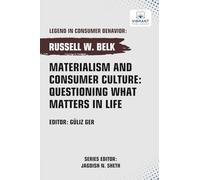 Materialism and Consumer Culture: Questioning What Matters in Life (Legend in Consumer Behavior)