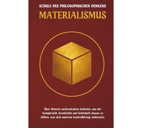 Materialismus - eine Schule des philosophischen Denkens: Über Materie nachzudenken bedeutet, uns der Komplexität, Kreativität und Schönheit dessen zu öffnen, was sich unserem Kontrolldrang widersetzt.