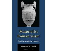 Materialist Romanticism: The Matter of the Marbles