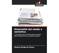 Materialità dei media e semiotica: La semiotica come strumento pratico di analisi delle caratteristiche di un prodotto mediatico