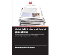 Matérialité des médias et sémiotique: La sémiotique comme outil pratique d'analyse des caractéristiques d'un produit médiatique