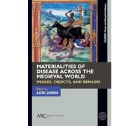 Materialities of Disease Across the Medieval World: Images, Objects, and Remains (CARMEN Visual and Material Cultures)