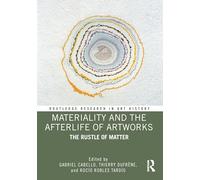 Materiality and The Afterlife of Artworks: The Rustle of Matter (Routledge Research in Art History)