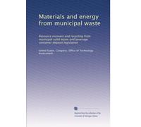 Materials and energy from municipal waste: Resource recovery and recycling from municipal solid waste and beverage container deposit legislation: Volume 1
