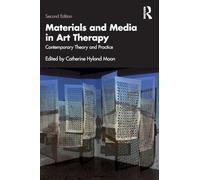 Materials and Media in Art Therapy: Contemporary Theory and Practice