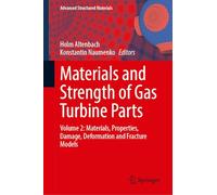 Materials and Strength of Gas Turbine Parts: Volume 2: Corrosion, High-Temperature Coatings, Non-Classical Strength Calculations, and Methods of ... 243 (Advanced Structured Materials, 243)