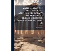 Materials for the History of the Athenian Democracy From Solon to Pericles. Collected From Ancient Authors. Gr