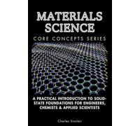 Materials Science Core Concepts Series: A Practical Introduction to Solid-State Foundations for Engineers, Chemists & Applied Scientists