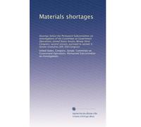 Materials shortages: Hearings before the Permanent Subcommittee on Investigations of the Committee on Government Operations, United States Senate, ... Senate resolution 269, 93d Congress: Volume 1