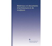 Matériaux et documents d'architecture et de sculpture