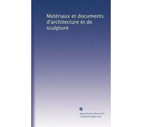 Matériaux et documents d'architecture et de sculpture: Volume 2