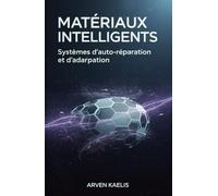 Matériaux Intelligents: Systèmes d'auto-réparation et d'adaptation (Science et ingénierie des matériaux)