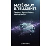 Matériaux Intelligents: Systèmes d'auto-réparation et d'adaptation (Science et ingénierie des matériaux)