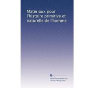Matériaux pour l'histoire primitive et naturelle de l'homme: Volume 2