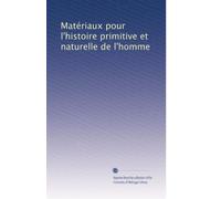 Matériaux pour l'histoire primitive et naturelle de l'homme: Volume 6