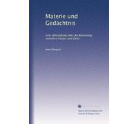 Materie und Gedächtnis: eine abhandlung über die Beziehung zwischen Körper und Geist