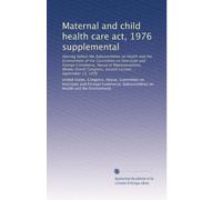 Maternal and child health care act, 1976 supplemental: Hearing before the Subcommittee on Health and the Environment of the Committee on Interstate ... second session ... September 13, 1976