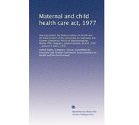 Maternal and child health care act, 1977: Hearings before the Subcommittee on Health and the Environment of the Committee on Interstate and Foreign ... on H.R. 1702 ... January 4 and 5, 1978
