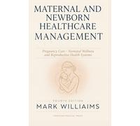 MATERNAL AND NEWBORN HEALTHCARE MANAGEMENT: Pregnancy care neonatal wellness and reproductive health systems