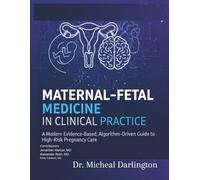 MATERNAL-FETAL MEDICINE IN CLINICAL PRACTICE: A Modern, Evidence-Based, Algorithm-Driven Guide to High-Risk Pregnancy Care