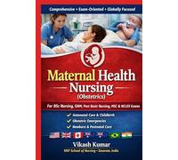 Maternal Health Nursing (Obstetrics): A Comprehensive International Textbook for BSc Nursing, GNM, Post Basic Nursing, MSc Nursing, NCLEX, and Global Nursing Examinations