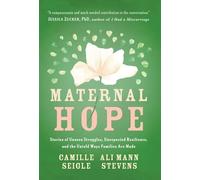 Maternal Hope: Stories of Unseen Struggles, Unexpected Resilience, and the Untold Ways Families Are Made