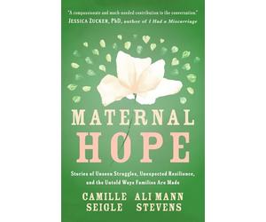 Maternal Hope: Stories of Unseen Struggles, Unexpected Resilience, and the Untold Ways Families Are Made