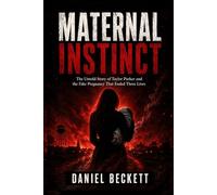 Maternal Instinct: The Untold Story of Taylor Parker and the Fake Pregnancy That Ended Three Lives