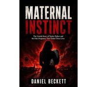 Maternal Instinct: The Untold Story of Taylor Parker and the Fake Pregnancy That Ended Three Lives